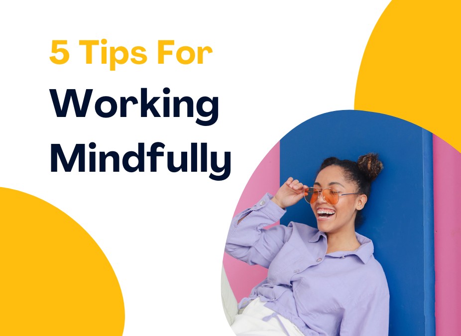 5 Tips For Working Mindfully